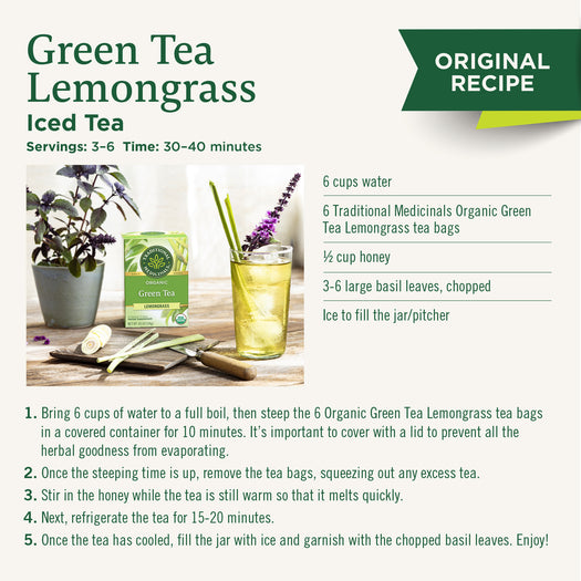  Original Recipe. Green Tea Lemongrass. Iced tea. Sevings 3-6, time 30-40 minutes. 6 cups water, 6 Traditional Medicinals Organic Green Tea Lemongrass tea bags, Half cup honey, 3-6 large basil leaves, chopped, Ice to fill the jar/pitcher. Check product details for the recipe steps.