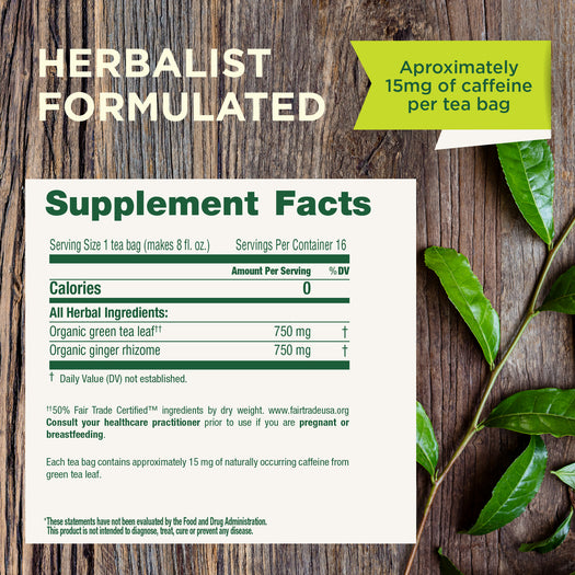 Herbalist Formulated. Approximately 20mg of caffeine per tea bag. Supplement Facts. Calories 0, Organic green tea leaf 75mg, Organic ginger rhizome 750mg