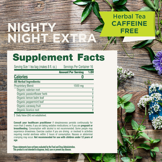 nighty night extra herbal tea supplement facts  Do not use if you have known allergies to plants of the daisy family. Consult your doctor prior to use if you are pregnant or breastfeeding.