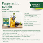 Peppermint delight iced teas original recipe. serving 3-6. time: 30-40 minutes.  1. bring 6 cups of water to full boi 2. After steeping, remove tea bags, squeeze out any excess tea. 3. stir in the honey. 4. refrigerate the tea for 15-20 minutes 5. once the tea is cooled, mix in the blueberries ,fill jar and enjoy!