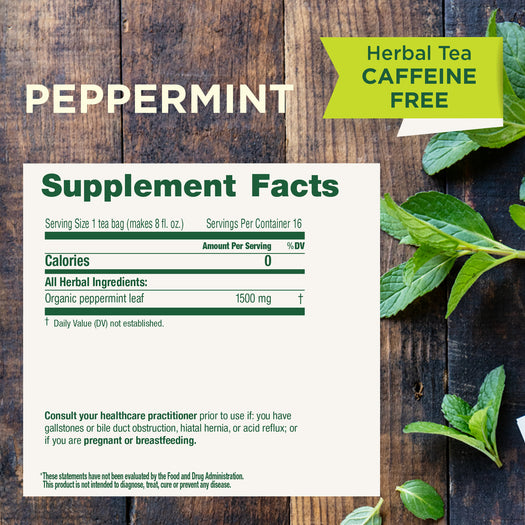 Peppermint. Herbal Tea Caffeine Free. Supplement Facts. Serving size 1 tea bag. Calories 0, Organic peppermint leaf 1300 mg