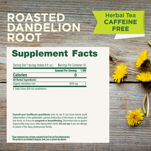 Roasted Dandelion Root. Herbal Tea Caffeine Free. Supplement Facts. Serving size 1 tea bag. Calories 0, Organic dandelion root 1500 mg