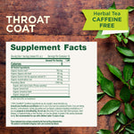 throat coat supplement facts. 16 servings per container. Proprietary blend: 1500 mg . Do not use if you have high blood pressure, heart disease, or impaired kidney, or liver function. Do not use if you have known allergies to plants of the parsley family. Not recommended for use with children under 12 years of age.