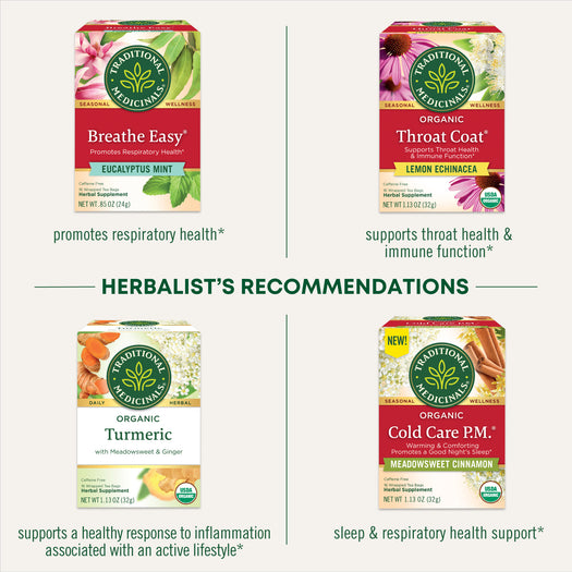 Herbalist's Recommendations. Breathe Easy Eucalyptus Mint promotes respiratory health. Throat Coat Lemon Echinacea supports throat health & immune function. Tumeric supports a healthy response to inflammation associated with an active lifestyle. Cold Care P.M. Meadowsweet Cinnamon sleep & respiratory health support. 