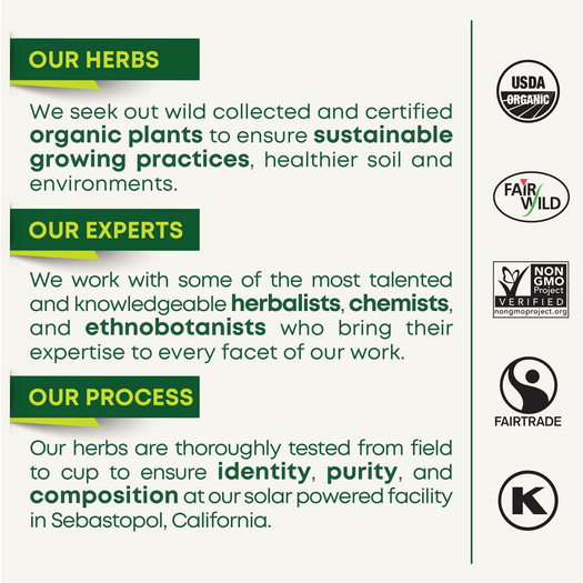 Our herds, our experts , and our process. Certified organic plants and sustainable growing practices. Knowledgeable herbalists, chemists, and ethnobotanists,. Tested to ensure identity, purity and composition at our solar powered facility in Sebastopol, California.